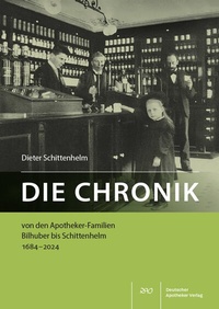 Abbildung von: Die Chronik von den Apotheker-Familien Bilhuber bis Schittenhelm 1684-2024 - Deutscher Apotheker Verlag