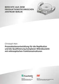 Abbildung von: Prozesskettenentwicklung für die Replikation und die Qualifizierung komplexer Mikrobauteile mit mikrooptischen Funktionsstrukturen - Fraunhofer Verlag