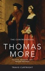 Cover: The Controversial Thomas More - University of Notre Dame Press