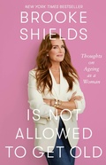 Cover: Brooke Shields is Not Allowed to Get Old - Piatkus Books