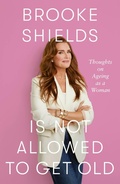 Cover: Brooke Shields is Not Allowed to Get Old - Piatkus Books