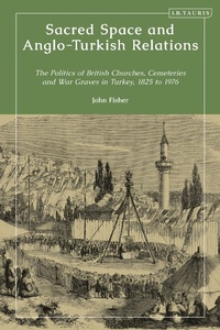 Abbildung von: Sacred Space and Anglo-Turkish Relations - I.B. Tauris