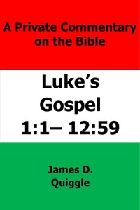 Abbildung von: A Private Commentary on The Bible: Luke's Gospel 1:1-12:59 - James D. Quiggle