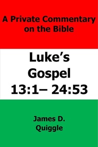Abbildung von: A Private Commentary on The Bible: Luke's Gospel 13:1-24:53 - James D. Quiggle