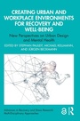 Cover: Creating Urban and Workplace Environments for Recovery and Well-being - Routledge