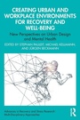 Cover: Creating Urban and Workplace Environments for Recovery and Well-being - Routledge