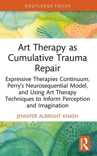 Bild vergrößern Bild: Art Therapy as Cumulative Trauma Repair - Routledge