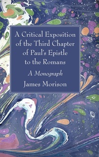 Abbildung von: A Critical Exposition of the Third Chapter of Paul's Epistle to the Romans - Wipf and Stock Publishers