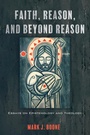 Cover: Faith, Reason, and Beyond Reason - Wipf and Stock Publishers