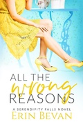 Cover: All the Wrong Reasons (Serendipity Falls Series, #1) - Erin Bevan
