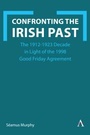 Cover: Confronting the Irish Past - Anthem Press