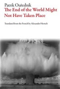 Cover: The End of the World Might Not Have Taken Place - Deep Vellum Publishing