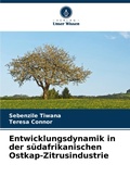 Cover: Entwicklungsdynamik in der suedafrikanischen Ostkap-Zitrusindustrie - Verlag Unser Wissen