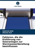 Cover: Faktoren, die die Einfuehrung von Solaranlagen zur Warmwasserbereitung beeinflussen - Verlag Unser Wissen