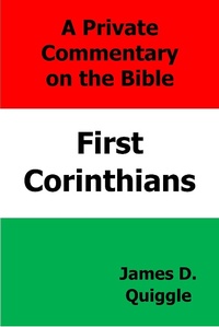 Abbildung von: A Private Commentary on the Bible: First Corinthians - James D. Quiggle