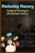 Cover: Marketing Mastery: Essential Strategies for Business Success - Raj