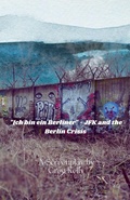 Cover: "Ich Bin Ein Berliner " - JFK and the Berlin Crisis - Franchesca Kelly