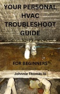 Cover: Your Personal Hvac Troubleshoot Guide - johnnie thomas
