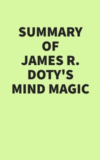 Bild: Summary of James R. Doty's Mind Magic - IRB Media