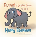 Cover: Elspeth Learns How  to be a Happy Elephant - Xlibris AU
