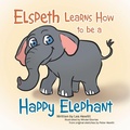 Cover: Elspeth Learns How to be a Happy Elephant - Xlibris AU