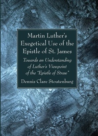 Abbildung von: Martin Luther's Exegetical Use of the Epistle of St. James - Wipf and Stock Publishers