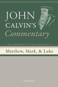 Abbildung von: Commentary on a Harmony of the Evangelists, Matthew, Mark, and Luke, Volume 1 - Wipf and Stock Publishers
