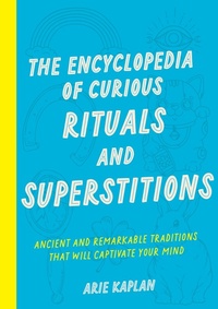 Enlarge image Cover: The Encyclopedia of Curious Rituals and Superstitions - Wellfleet Press