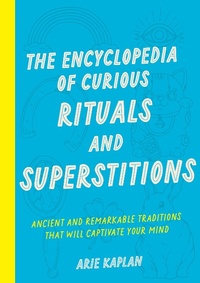 Enlarge image Cover: The Encyclopedia of Curious Rituals and Superstitions - Wellfleet Press