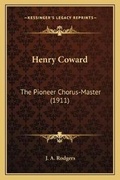 Cover: Henry Coward - Kessinger Publishing