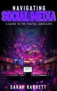 Abbildung von: Navigating Social Media, A Guide to the Digital Landscape - Lulu.com
