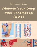 Cover: Manage Your Deep Vein Thrombosis (DVT) - Lulu.com