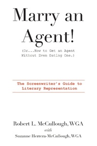 Abbildung von: Marry an Agent! (Or...How to Get an Agent Without Even Dating One.): The Screenwriter's Guide to Literary Representation - Lulu.com