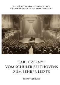 Abbildung von: Carl Czerny: Vom Schüler Beethovens zum Lehrer Liszts - tredition