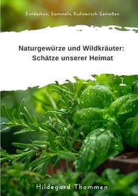 Abbildung von: Naturgewürze und Wildkräuter: Schätze unserer Heimat - tredition