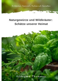 Abbildung von: Naturgewürze und Wildkräuter: Schätze unserer Heimat - tredition