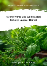 Abbildung von: Naturgewürze und  Wildkräuter:  Schätze unserer Heimat - tredition