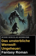 Cover: Das unsterbliche Werwolf-Ungeheuer: Fantasy Roman - Uksak E-Books