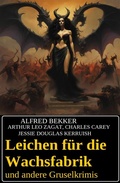 Cover: Leichen f&uuml;r die Wachsfabrik und andere Gruselkrimis - Uksak E-Books