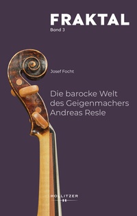 Abbildung von: Die barocke Welt des Geigenmachers Andreas Resle - Hollitzer Wissenschaftsverlag