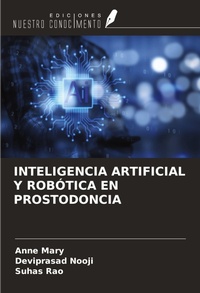 Enlarge image Cover: INTELIGENCIA ARTIFICIAL Y ROBÓTICA EN PROSTODONCIA - Ediciones Nuestro Conocimiento