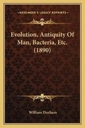 Cover: Evolution, Antiquity Of Man, Bacteria, Etc. (1890) - Kessinger Publishing