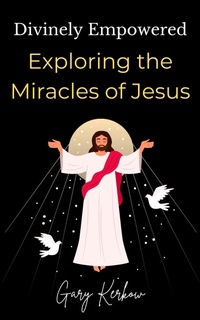 Abbildung von: Divinely Empowered: Exploring the Miracles of Jesus - Gary Kerkow