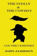 Cover: The Indian and The Cowboy and The Cemetery - John Jamieson