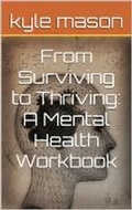 Cover: From surviving to thriving: A mental health workbook - Kyle Mason