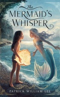 Cover: The Mermaid's Whisper (Fairy tales, Folk tales, Legends & Mythology, #2) - Patrick William Lee