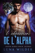 Cover: L'Obsession de l'Alpha (Aspen Ridge Pack: The Alphas, #4) - Luna Wilder