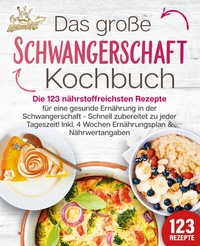 Abbildung von: Schwangerschaft Kochbuch: Die 123 nährstoffreichsten Rezepte für eine gesunde Ernährung in der Schwangerschaft - Schnell zubereitet zu jeder Tageszeit! Inkl. 4 Wochen Ernährungsplan & Nährwertangaben - EoB