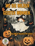 Cover: Wo die wilden Geister wohnen ... Halloween-Malbuch f&uuml;r Kinder - Papierfresserchens MTM-Verlag