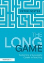 Cover: The Long Game: Sustaining a Successful Career in Teaching - Routledge